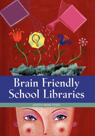 Judith Anne Sykes Brain Friendly School Libraries