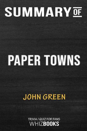 WhizBooks Summary of Paper Towns. Trivia/Quiz for Fans