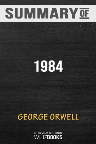 WhizBooks Summary of 1984. Signet Classics by George Orwell: Trivia/Quiz for Fans