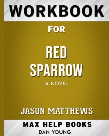 MaxHelp Workbooks Workbook for Red Sparrow. A Novel (Max-Help Books)