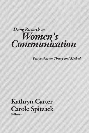 Kathryn Carter Doing Research on Women's Communication. Perspectives on Theory and Method