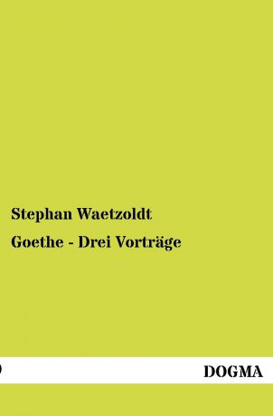 Stephan Waetzoldt Goethe - Drei Vortrage