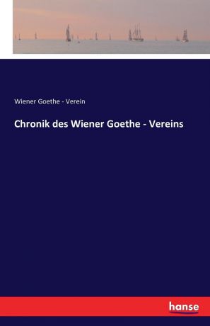 Wiener Goethe - Verein Chronik des Wiener Goethe - Vereins
