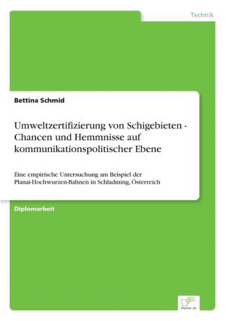 Bettina Schmid Umweltzertifizierung von Schigebieten - Chancen und Hemmnisse auf kommunikationspolitischer Ebene