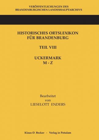 Lieselott Enders Historisches Ortslexikon fur Brandenburg, Teil VIII, Uckermark, Band 2. M-Z