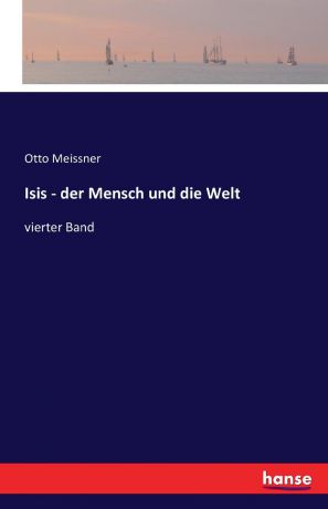 Otto Meissner Isis - der Mensch und die Welt
