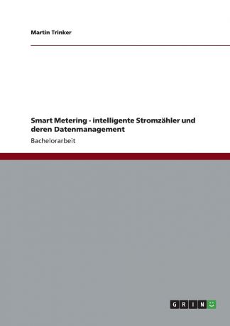 Martin Trinker Smart Metering - intelligente Stromzahler und deren Datenmanagement