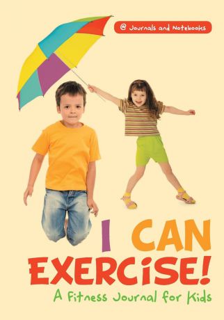 @ Journals and Notebooks I Can Exercise! A Fitness Journal for Kids