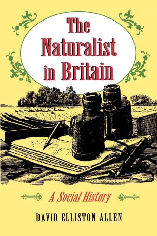 David Elliston Allen The Naturalist in Britain. A Social History