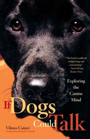 Vilmos Csanyi, Richard E. Quandt If Dogs Could Talk. Exploring the Canine Mind