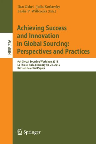 Achieving Success and Innovation in Global Sourcing. Perspectives and Practices : 9th Global Sourcing Workshop 2015, La Thuile, Italy, February 18-21, 2015, Revised Selected Papers