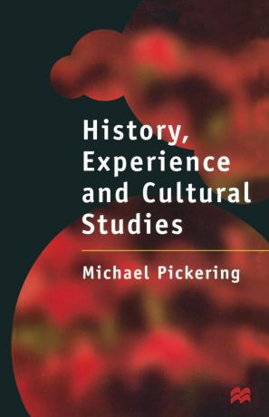 Michael Pickering History, Experience and Cultural Studies