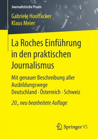 Gabriele Hooffacker, Klaus Meier La Roches Einfuhrung in den praktischen Journalismus. Mit genauer Beschreibung aller Ausbildungswege Deutschland . Osterreich . Schweiz