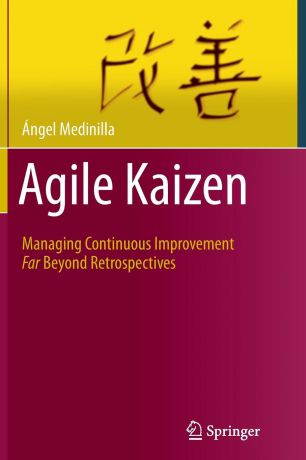 Ángel Medinilla Agile Kaizen. Managing Continuous Improvement Far Beyond Retrospectives