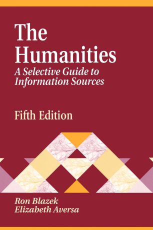 Ron Blazek Humanities. A Selective Guide to Information Sources Fifth Edition