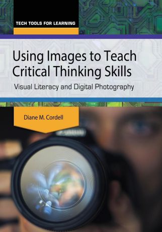 Diane Cordell Using Images to Teach Critical Thinking Skills. Visual Literacy and Digital Photography