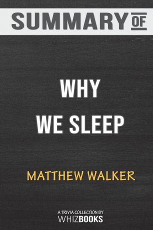 WhizBooks Summary of Why We Sleep. Unlocking the Power of Sleep and Dreams: Trivia/Quiz for Fans