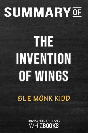 WhizBooks Summary of The Invention of Wings. Trivia/Quiz for Fans