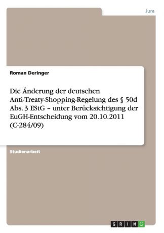Roman Deringer Die Anderung der deutschen Anti-Treaty-Shopping-Regelung des . 50d Abs. 3 EStG - unter Berucksichtigung der EuGH-Entscheidung vom 20.10.2011 (C-284/09)