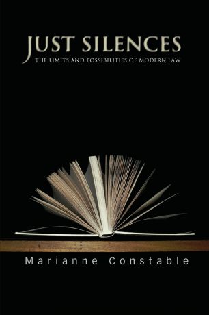 Marianne Constable Just Silences. The Limits and Possibilities of Modern Law