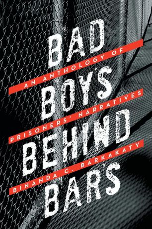 Binanda C. Barkakaty Bad Boys Behind Bars. An Anthology of Prisoners