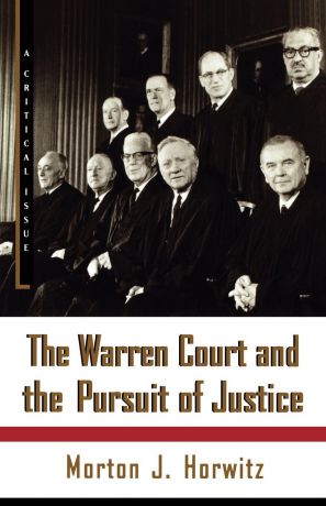 Morton J. Horwitz The Warren Court and the Pursuit of Justice