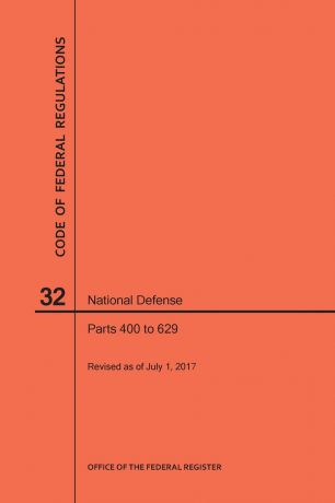 NARA Code of Federal Regulations Title 32, National Defense, Parts 400-629, 2017