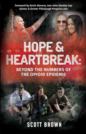 Scott L. Brown Hope & Heartbreak. Beyond the Numbers of the Opioid Epidemic
