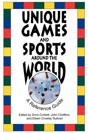 Unique Games and Sports Around the World. A Reference Guide