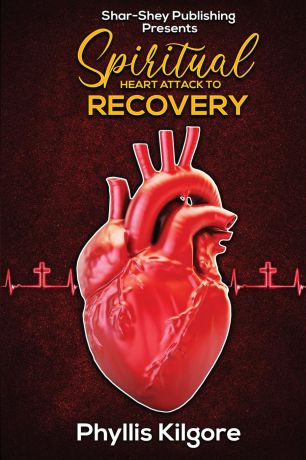 Phyllis Kilgore Spiritual Heart Attack to Recovery