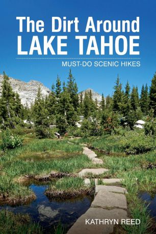 Kathryn Reed The Dirt Around Lake Tahoe. Must-Do Scenic Hikes