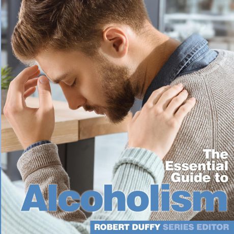 Alcoholism. The Essential Guide