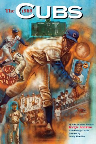 Fergie Jenkins, George Castle The 1969 Cubs. Long Remembered - Never Forgotten