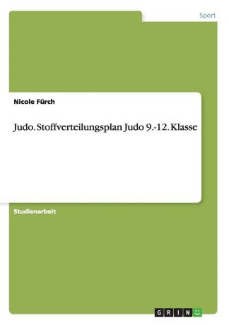 Nicole Fürch Judo. Stoffverteilungsplan Judo 9.-12. Klasse