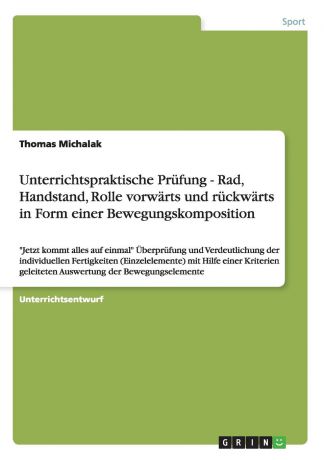 Thomas Michalak Unterrichtspraktische Prufung - Rad, Handstand, Rolle vorwarts und ruckwarts in Form einer Bewegungskomposition