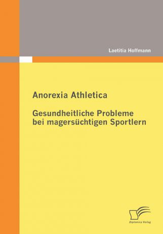 Laetitia Hoffmann Anorexia Athletica - Gesundheitliche Probleme bei magersuchtigen Sportlern
