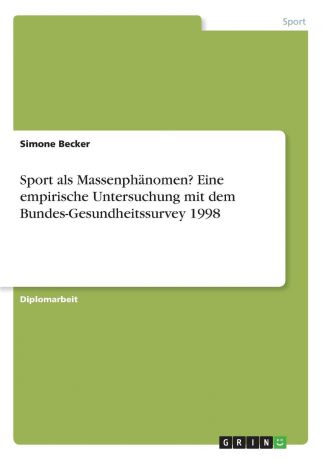 Simone Becker Sport als Massenphanomen. Eine empirische Untersuchung mit dem Bundes-Gesundheitssurvey 1998