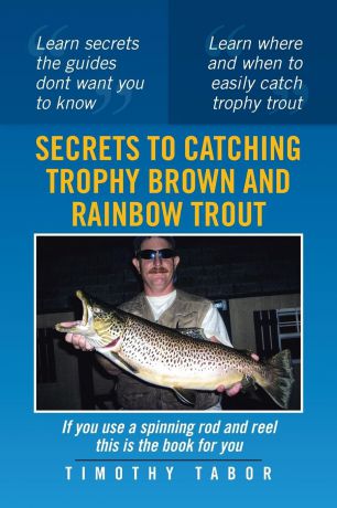 Timothy Tabor Secrets to Catching Trophy Brown and Rainbow Trout