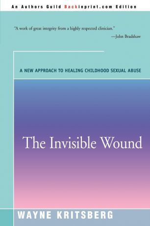 Wayne Kritsberg The Invisible Wound. A New Approach to Healing Childhood Sexual Abuse