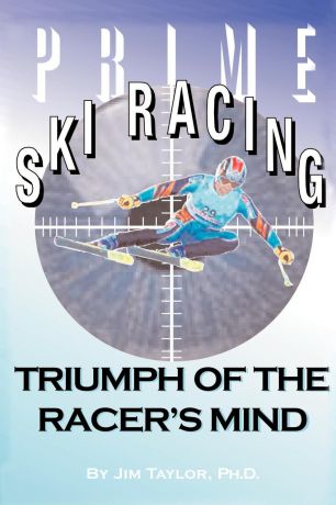 Jim Taylor Prime Ski Racing. Triumph of the Racer