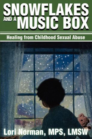 Lori Norman Snowflakes and a Music Box. Healing Frm Childhood Sexual Abuse