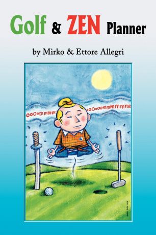 Mirko Allegri, Ettore Allegri Golf & Zen Planner. Daily Golf Psychology Tips and Zen Anecdote, Along with Famous Golfers