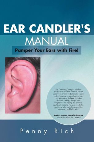 Penny Rich Ear Candler's Manual. Pamper Your Ears with Fire!