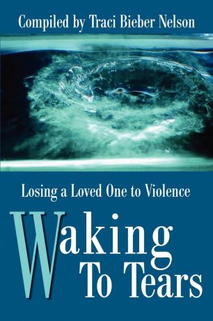 Waking to Tears. Losing a Loved One to Violence