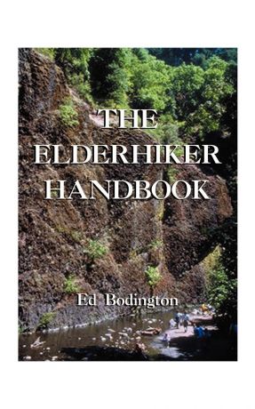 Edward Bodington The Elderhiker Handbook. On Walking, Hiking and Trekking, and the Health and Fitness to Do Them.