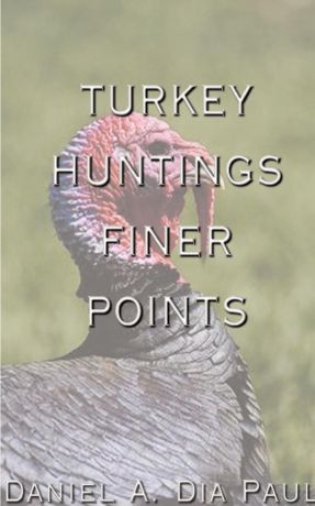 Daniel A. Dia Paul Turkey Huntings Finer Points