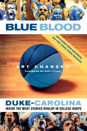 Art Chansky Blue Blood. Duke-Carolina: Inside the Most Storied Rivalry in College Hoops