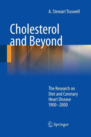A. Stewart Truswell Cholesterol and Beyond. The Research on Diet and Coronary Heart Disease 1900-2000
