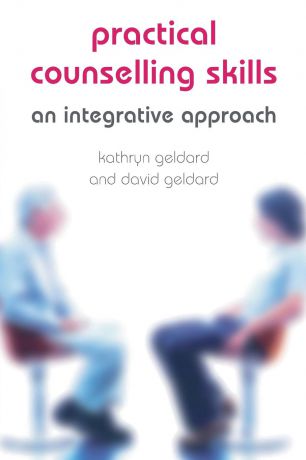 Kathryn & David Geldard Practical Counselling Skills. An Integrative Approach