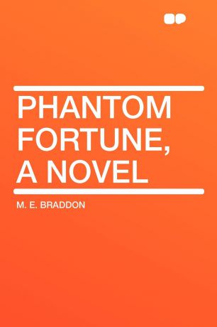 M. E. Braddon Phantom Fortune, a Novel